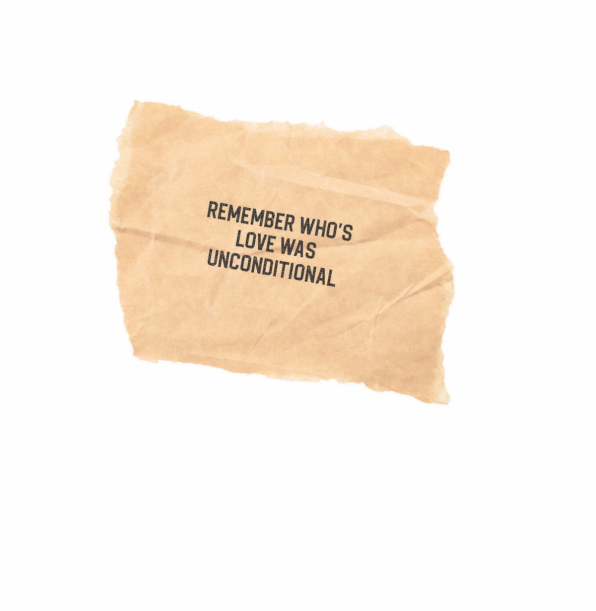 Remember Who's Love is Unconditional