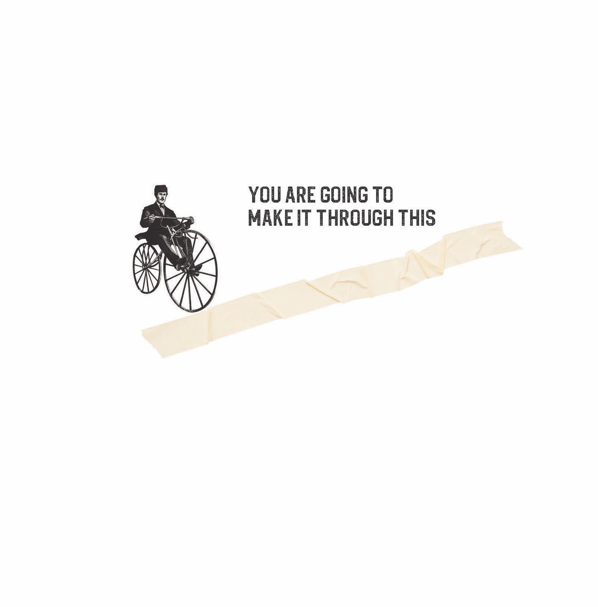 You Are Going to Make it Through This